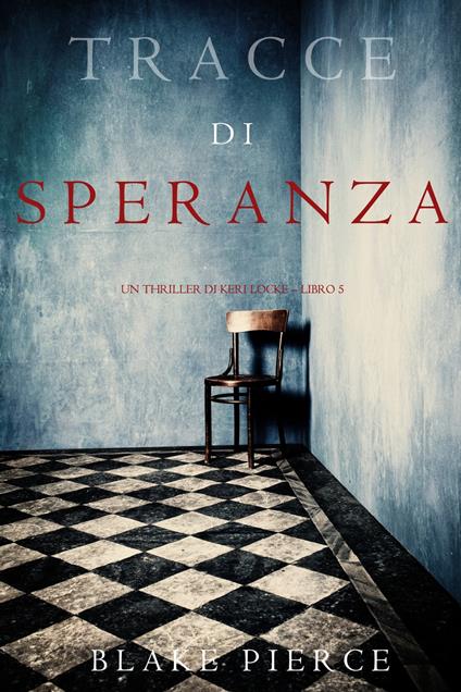 Tracce di Speranza (Un Thriller di Keri Locke– Libro 5) - Blake Pierce - ebook