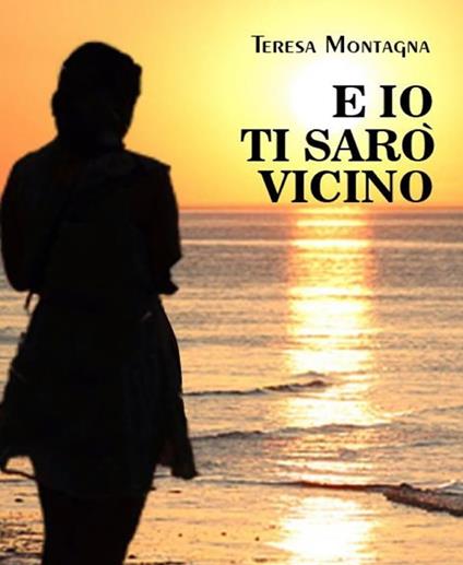 E io ti sarò vicino - Teresa Montagna - ebook