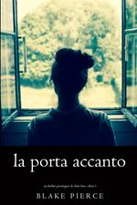 La Porta Accanto (Un Thriller Psicologico di Chloe Fine—Libro 1)