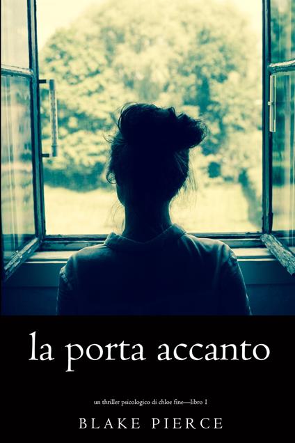 La Porta Accanto (Un Thriller Psicologico di Chloe Fine—Libro 1) - Blake Pierce - ebook