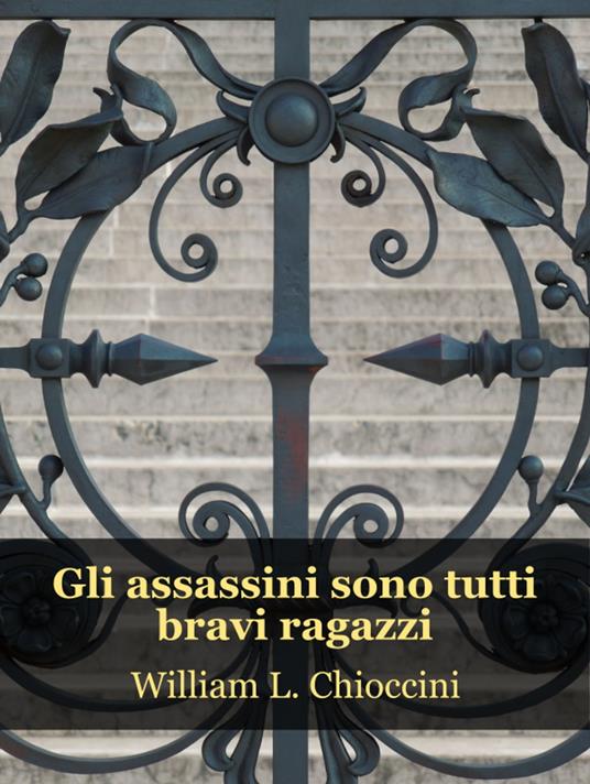 Gli assassini sono tutti bravi ragazzi - William Lucio Chioccini - ebook