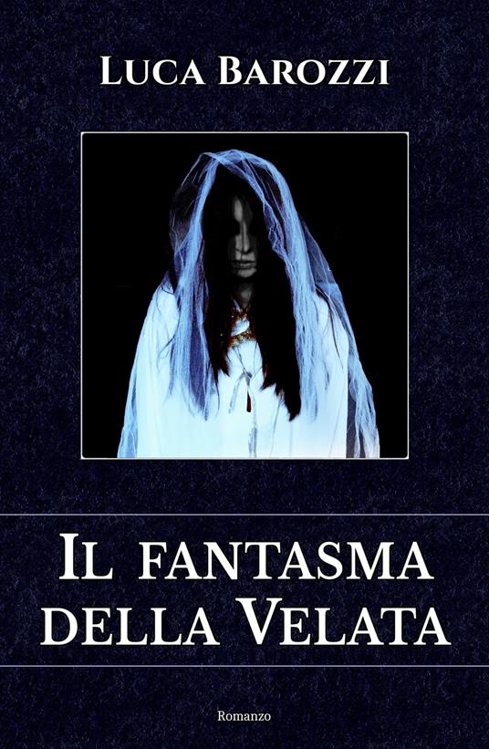 Il fantasma della Velata - Luca Barozzi - ebook