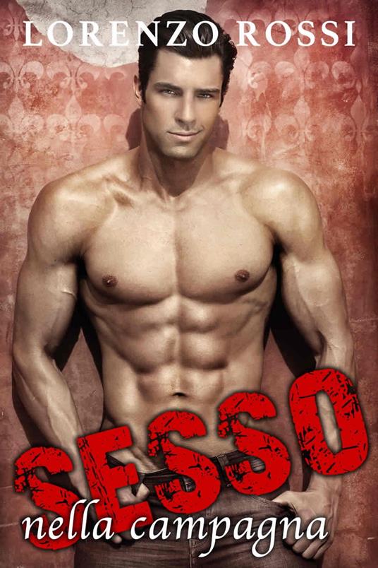 Sesso nella Campagna - Lorenzo Rossi - ebook