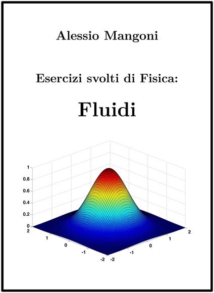 Esercizi Svolti di Fisica: Fluidi - Dott. Alessio Mangoni,Alessio Mangoni - ebook