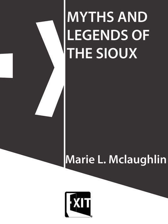 MYTHS AND LEGENDS OF THE SIOUX - Marie L. McLaughlin - ebook