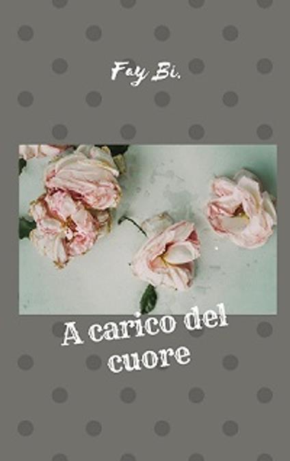 A carico del cuore - Fay Bi. - ebook