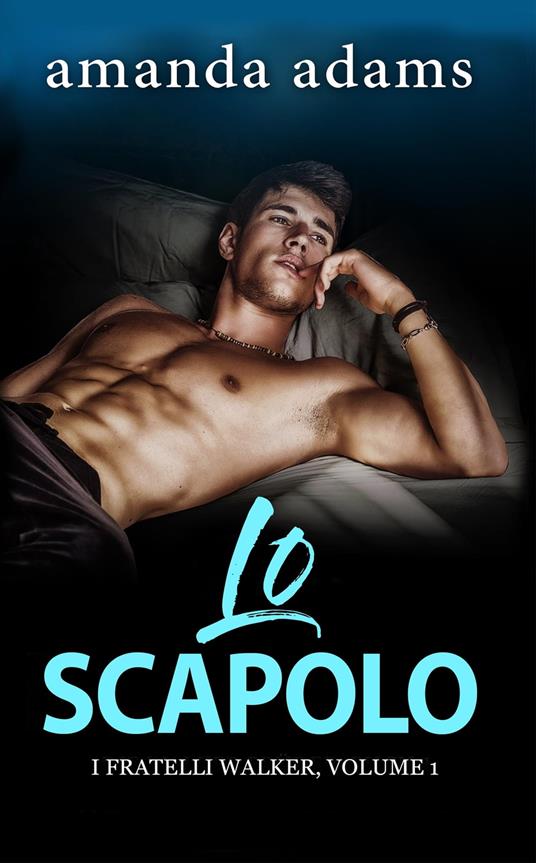 Lo scapolo - Amanda Adams - ebook