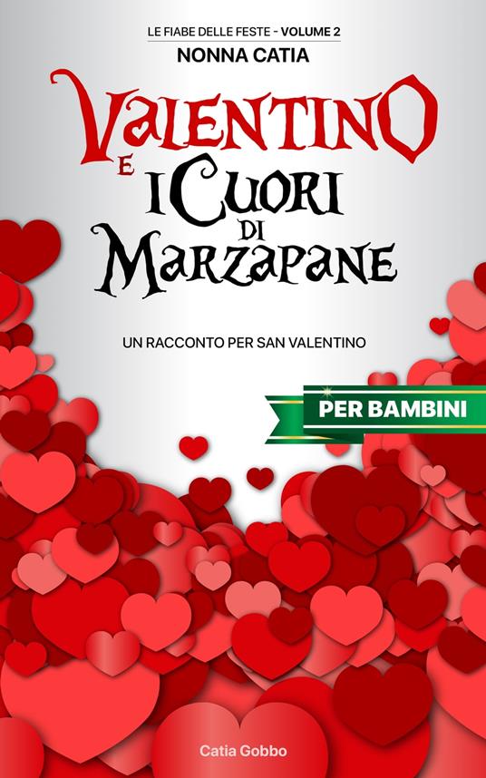 Valentino e i Cuori di Marzapane - Nonna Catia,Gabriele Geza Gobbo,Catia Gobbo - ebook