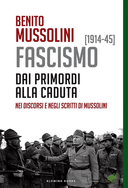 FASCISMO [1914-45]. Dai primordi alla caduta, nei discorsi e negli scritti di Mussolini - Benito Mussolini - ebook
