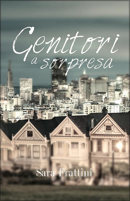 GENITORI A SORPRESA - Sara Frattini - ebook