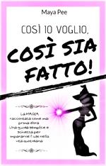 COSI' IO VOGLIO, COSI' SIA FATTO!