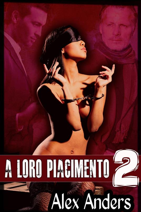 A Loro Piacimento 2 - Alex Anders - ebook