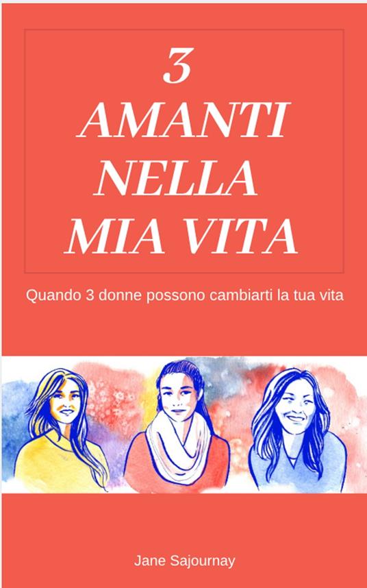 3 Amanti nella mia Vita - Jane Sajournay - ebook