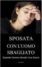 SPOSATA CON L'UOMO SBAGLIATO