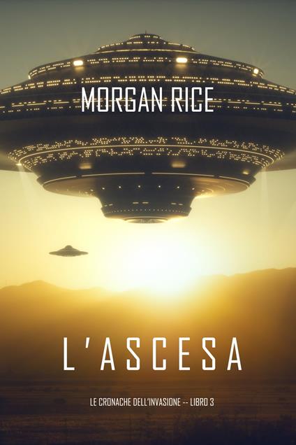 l’Ascesa (Le cronache dell’invasione—Libro Tre) - Morgan Rice - ebook