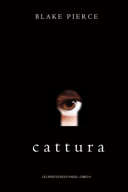 Cattura (Gli Inizi di Riley Paige—Libro 4) - Blake Pierce - ebook