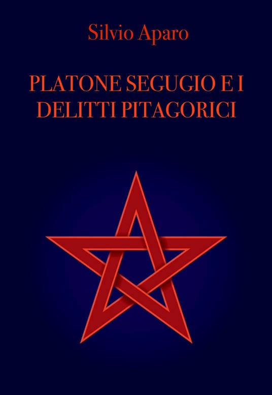 Platone Segugio e i delitti Pitagorici - Silvio Aparo - ebook