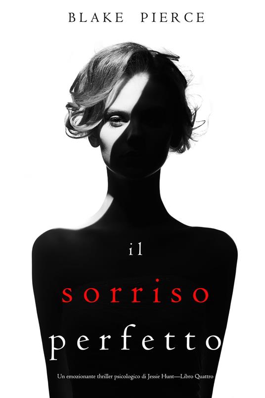 Il Sorriso Perfetto (Un emozionante thriller psicologico di Jessie Hunt—Libro Quattro) - Blake Pierce - ebook