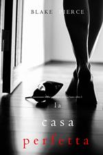 La Casa Perfetta (Un emozionante thriller psicologico di Jessie Hunt—Libro Tre)