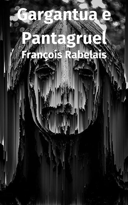 Gargantua e Pantagruel - Francois Rabelais - ebook