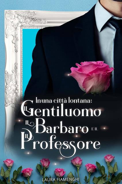 In una città lontana: il gentiluomo, il barbaro e il professore - Laura Fiamenghi - ebook