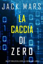 La caccia di zero (Uno spy thriller della serie di Agente Zero—Libro #3)