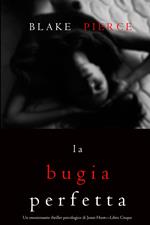 La bugia perfetta (Un emozionante thriller psicologico di Jessie Hunt—Libro Cinque)