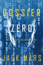 Dossier Zero (Uno spy thriller della serie Agente Zero—Libro #5)