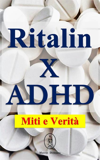 Ritalin x ADHD – Miti e Verità - Marcus Deminco - ebook