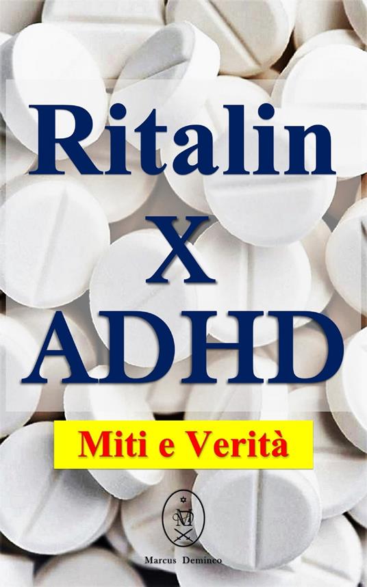 Ritalin x ADHD – Miti e Verità - Marcus Deminco - ebook