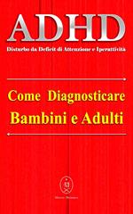 ADHD (Disturbo da Deficit di Attenzione e Iperattività) – Come diagnosticare Bambini e Adulti