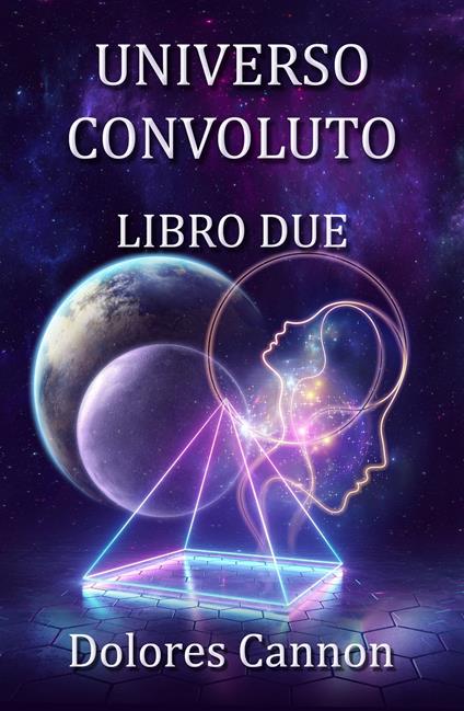 UNIVERSO CONVOLUTO LIBRO DUE - Dolores Cannon - ebook