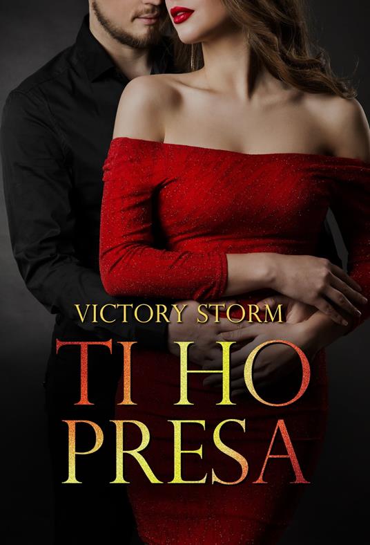 Ti ho presa - Victory Storm - ebook