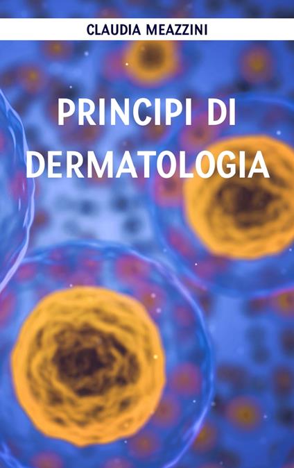 Principi di dermatologia - Claudia Meazzini - ebook