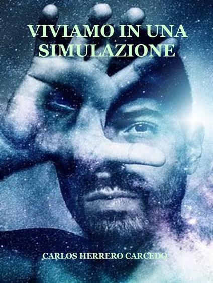 Viviamo In Una Simulazione - CARLOS HERRERO CARCEDO - ebook