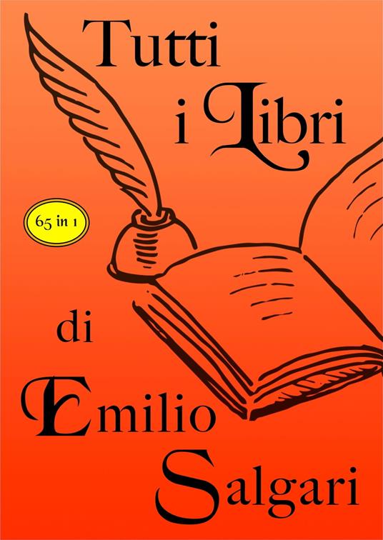 Tutti i libri di Emilio Salgari - grandi Classici,Emilio Salgari - ebook