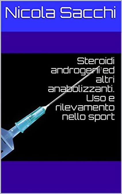 Steroidi androgeni ed altri anabolizzanti - Nicola Sacchi - ebook