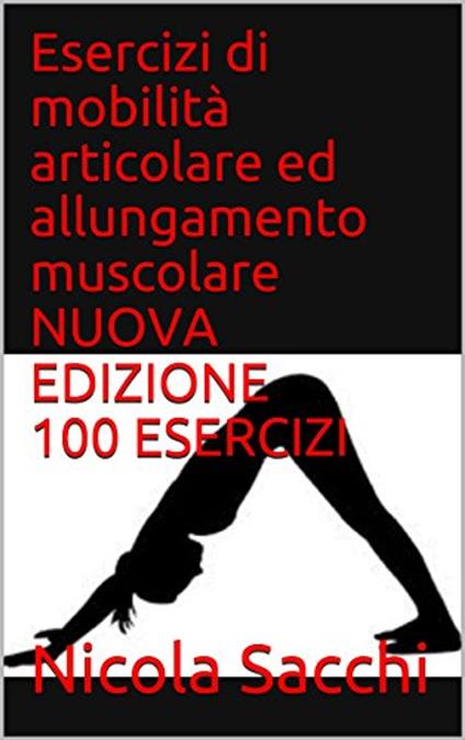 Esercizi di mobilità articolare e allungamento muscolare - Nicola Sacchi - ebook