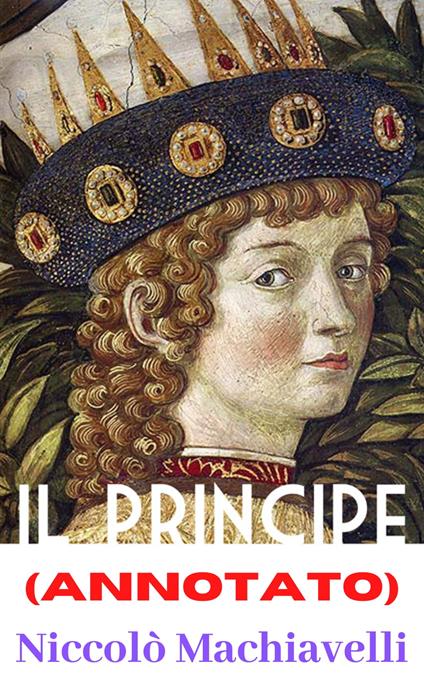 Il Principe (Annotato) - Niccolò Machiavelli - ebook
