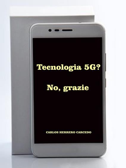 Tecnologia 5G? No, Grazie - CARLOS HERRERO CARCEDO - ebook