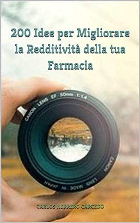 200 Idee Per Migliorare La Redditività Della Tua Farmacia - CARLOS HERRERO CARCEDO - ebook