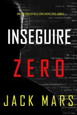 Inseguire Zero (Uno spy thriller della serie Agente Zero—Libro #9)