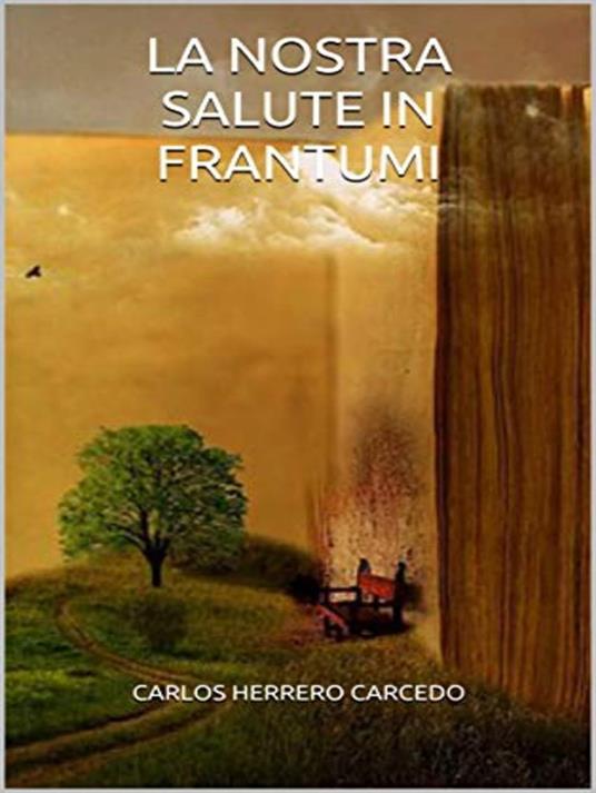 La Nostra Salute In Frantumi - CARLOS HERRERO CARCEDO - ebook