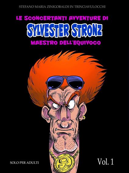 Le sconcertanti avventure di Sylvester Stronz, Maestro dell'Equivoco - Stefano Maria Zinigobaldi in Trinciavulocchi,Stefano Pallotta - ebook