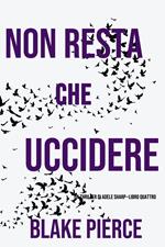 Non resta che uccidere (Un thriller di Adele Sharp—Libro Quattro)