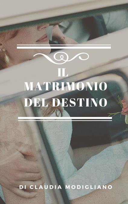Il Matrimonio del Destino - Claudia Modigliano - ebook