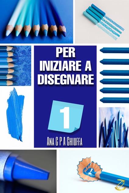 PER INIZIARE A DISEGNARE 1 - Ana C P A Chiuffa - ebook