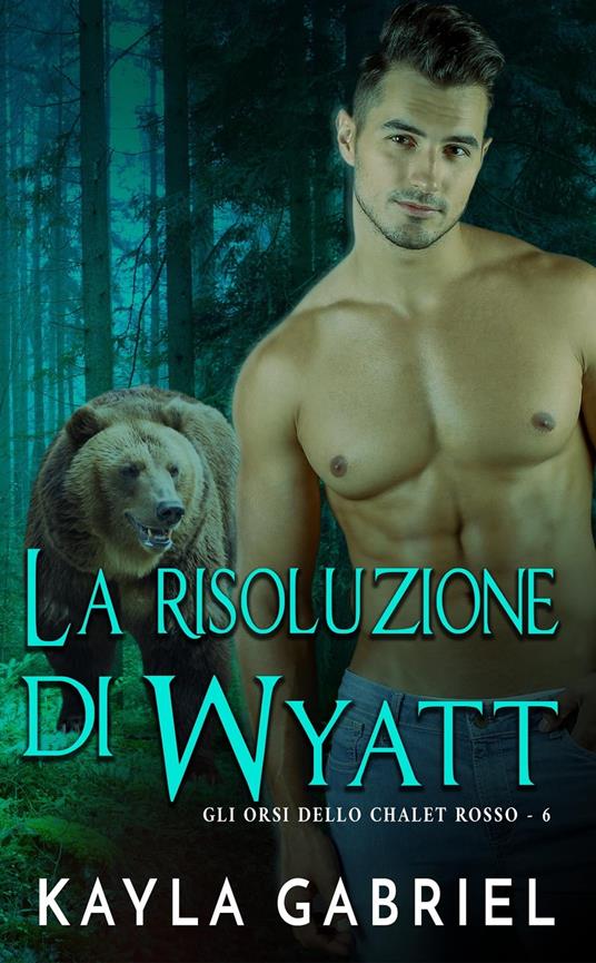 La risoluzione di Wyatt - Kayla Gabriel - ebook