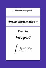 Analisi Matematica 1: Esercizi Integrali