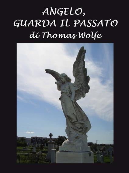 Angelo, guarda il passato - Wolfe Thomas - ebook